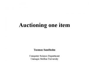 Auctioning one item Tuomas Sandholm Computer Science Department