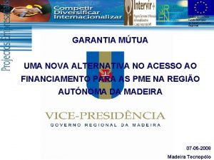 UNIO EUROPEIA Fundo Europeu de Desenvolvimento Regional GARANTIA