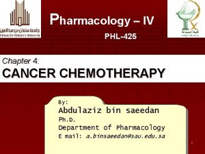 Pharmacology IV PHL425 Chapter 4 CANCER CHEMOTHERAPY By