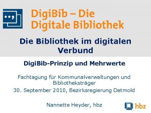 Die Bibliothek im digitalen Verbund Digi BibPrinzip und