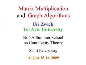 Matrix Multiplication and Graph Algorithms Uri Zwick Tel