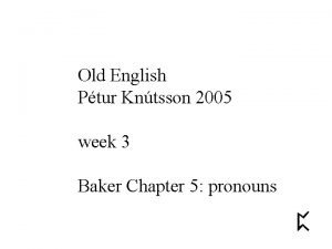 Old English Ptur Kntsson 2005 week 3 Baker