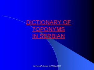 DICTIONARY OF TOPONYMS IN SERBIAN 6 th Intex