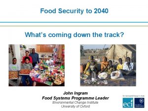 Food Security to 2040 Whats coming down the