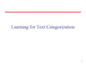 Learning for Text Categorization 1 Text Categorization Representations
