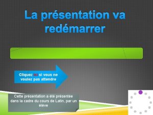 La prsentation va redmarrer Cliquez ici si vous