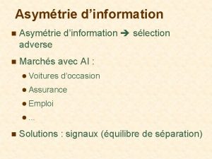 Asymtrie dinformation n Asymtrie dinformation slection adverse n