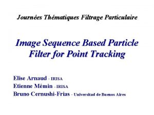 Journes Thmatiques Filtrage Particulaire Image Sequence Based Particle