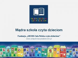 Mdra szkoa czyta dzieciom Fundacja ABCXXICaa Polska czyta