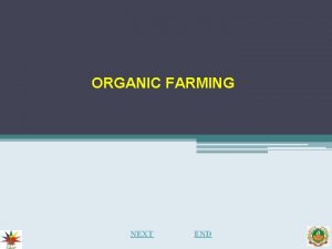 ORGANIC FARMING NEXT END ORGANIC FARMING Organic farming