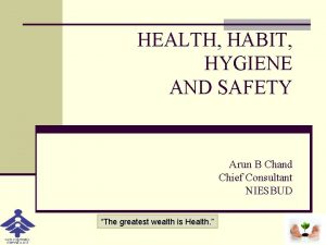 HEALTH HABIT HYGIENE AND SAFETY Arun B Chand