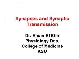 Synapses and Synaptic Transmission Dr Eman El Eter