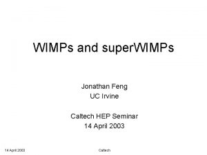 WIMPs and super WIMPs Jonathan Feng UC Irvine