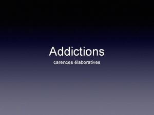 Addictions carences laboratives Dfinitions LA DPENDANCE La consommation