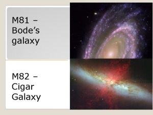 M 81 Bodes galaxy M 82 Cigar Galaxy