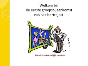 Welkom bij de eerste groepsbijeenkomst van het leertraject