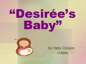 Desires Baby by Kate Chopin 1894 Pretend this