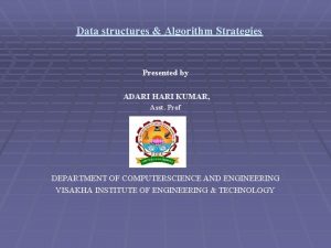 Data structures Algorithm Strategies Presented by ADARI HARI