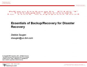 Essentials of BackupRecovery for Disaster Recovery Debbie Saugen