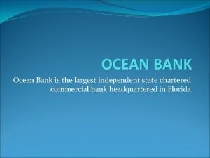 OCEAN BANK Ocean Bank is the largest independent