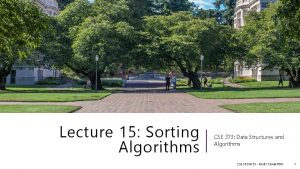 Lecture 15 Sorting Algorithms CSE 373 Data Structures