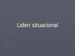 Lideri situacional Lidershipi situativ Kerkimet fillestare jan fokusuar