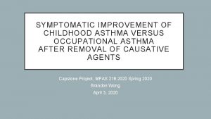 SYMPTOMATIC IMPROVEMENT OF CHILDHOOD ASTHMA VERSUS OCCUPATIONAL ASTHMA