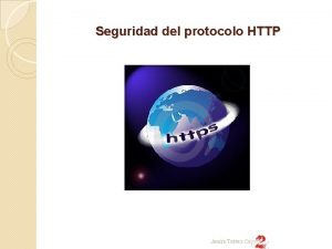 Seguridad del protocolo HTTP Jess Torres Cejudo Seguridad