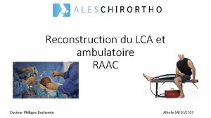 Reconstruction du LCA et ambulatoire RAAC Docteur Philippe