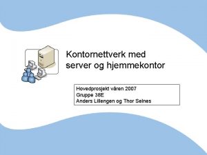 Kontornettverk med server og hjemmekontor Hovedprosjekt vren 2007