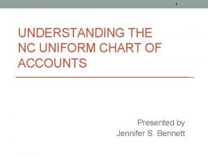 1 UNDERSTANDING THE NC UNIFORM CHART OF ACCOUNTS