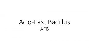 AcidFast Bacillus AFB Gram stain Gram stain gives