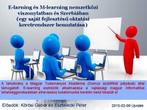 Elarning s Mlearning nemzetkzi viszonylatban s Szerbiban egy