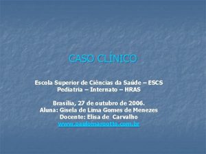 CASO CLNICO Escola Superior de Cincias da Sade