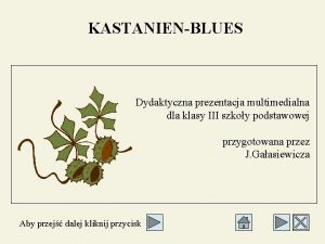 KASTANIENBLUES Dydaktyczna prezentacja multimedialna dla klasy III szkoy