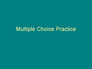 Multiple Choice Practice Which of the following is
