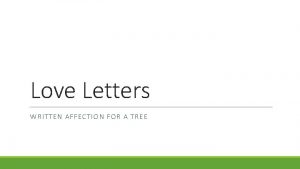 Love Letters WRITTEN AFFECTION FOR A TREE The