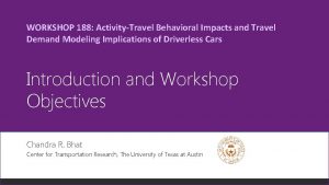 WORKSHOP 188 ActivityTravel Behavioral Impacts and Travel Demand