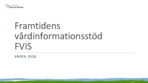 Framtidens vrdinformationsstd FVIS VREN 2018 Bakgrund En hlso