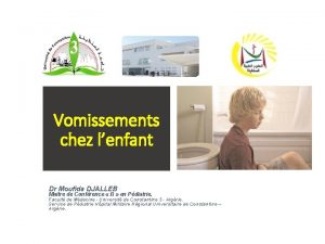 Vomissements chez lenfant Dr Moufida DJALLEB Maitre de