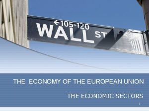 THE ECONOMY OF THE EUROPEAN UNION THE ECONOMIC