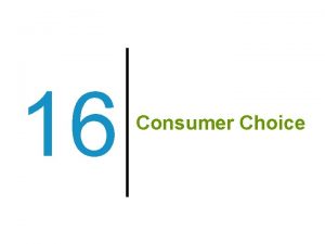 16 Consumer Choice Previously Some amount of income