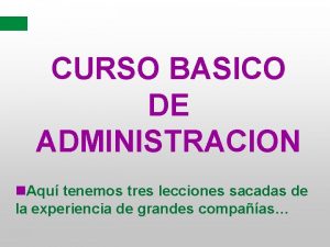 CURSO BASICO DE ADMINISTRACION n Aqu tenemos tres