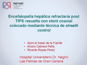 Encefalopata heptica refractaria post TIPS resuelta con stent
