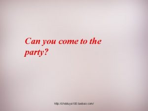 Can you come to the party http zhdduya