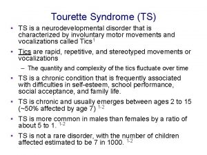 Tourette Syndrome TS TS is a neurodevelopmental disorder