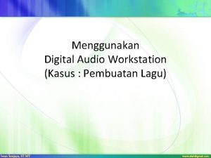 Menggunakan Digital Audio Workstation Kasus Pembuatan Lagu Proses