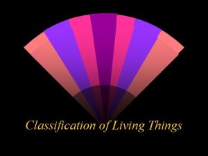 Classification of Living Things What is classification w