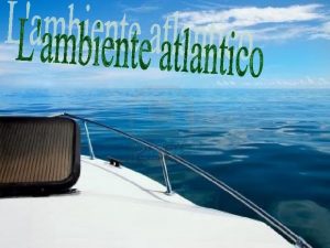 Lambiente atlantico Un solo oceano molti nomi Le