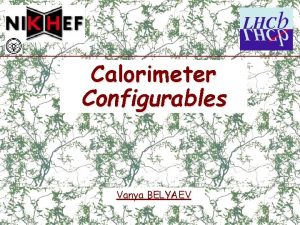 Calorimeter Configurables Vanya BELYAEV Calorimeter Configurables Calorimeter Reconstruction